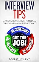 Interview Tips: Proven Job Interview Tips, Interview Questions and Interview Skills to Get Hired in Job Interviews for the Job You Want Interview Tips: Proven Job Interview Tips, Interview Questions and Interview Skills to Get Hired in Job Interviews for the Job You Want