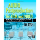 Audio Postproduction for Film and Video, Second Edition: After-the-Shoot solutions, Professional Techniques,and Cookbook Recipes to Make Your Project Sound Better (DV Expert Series)