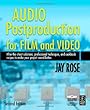 Audio Postproduction for Film and Video, Second Edition: After-the-Shoot solutions, Professional Techniques,and Cookbook Recipes to Make Your Project Sound Better (DV Expert Series)