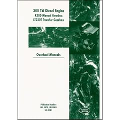 Land Rover 300 Tdi Diesel Engine: R380 Manual Gearbox and LJ 230T Transfer Box Overhaul Manual