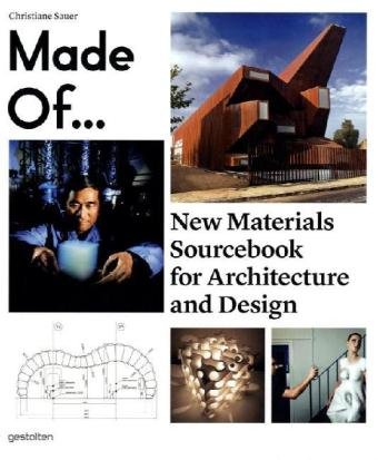Made Of.: New Materials Sourcebook for Architecture and Design