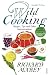 The Wild Cooking: Recipes, Tips and Other Improvisations in the Kitchen: Making Do in the Kitchen