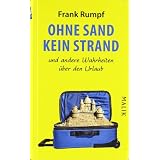 Ohne Sand kein Strand: und andere Wahrheiten �ber den Urlaubvon "Frank Rumpf"