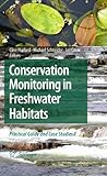 Conservation monitoring in freshwater habitats : a practical guide and case studies