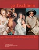 3 x Tischbein und die europ�ische Malerei um 1800