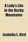 A Lady's Life in the Rocky Mountains