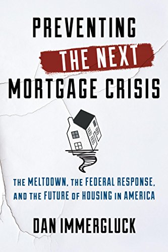 Preventing the Next Mortgage Crisis: The Meltdown, the Federal Response, and the Future of Housing in America