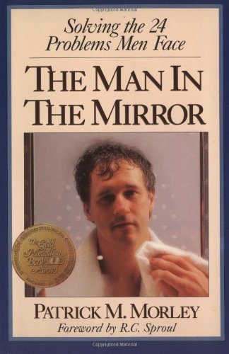 The Man In The Mirror: Solving the 24 Problems Men Face
