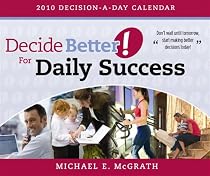 Decide Better! 2010 Decision-A-Day Calendar: Improve Your Life Through Better Decisions