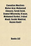 Canadian Muslims: Maher Arar, Mohamed Elmasry, Tarek Fatah, Dawud Wharnsby, K'Naan, Mohamed Harkat, Irshad Manji, Bashir Makhtal, Nazem-