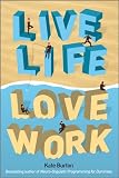 Live life, love work : reclaim your personal life, love your professional life