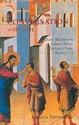 In Conversation with God: Meditations for Each Day of the Year, Vol. 3: Ordinary Time, Weeks 1-12