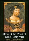 Dress at the Court of King Henry VIII: The Wardrobe Book of the Wardrobe of the Robes Prepared By James Wrosley In December 1516, edited from Harley MS 2284, and his Inventory Prepared On 1 image