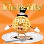 Do You Like Waffles
