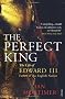 The Perfect King: The Life of Edward III, Father of the English Nation