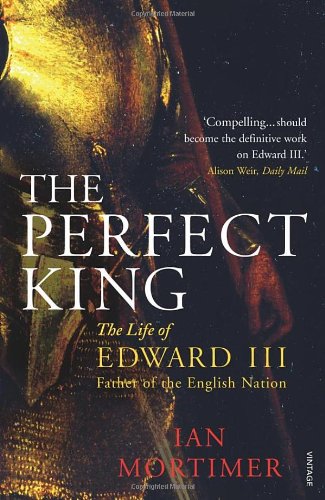 Vintage Books The Perfect King: The Life of Edward III, Father of the English Nation