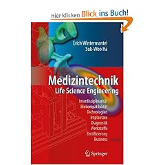 Medizintechnik: Life Science Engineering: Life Science Engineering. Interdisziplinarit�t, Biokompatibilit�t, Technologien, Implantate, Diagnostik, Werkstoffe, Zertifizierung, Business