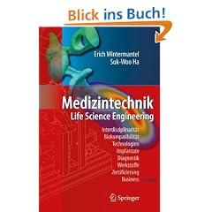 Medizintechnik: Life Science Engineering: Life Science Engineering. Interdisziplinarit�t, Biokompatibilit�t, Technologien, Implantate, Diagnostik, Werkstoffe, Zertifizierung, Business