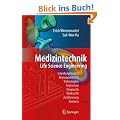 Medizintechnik: Life Science Engineering: Life Science Engineering. Interdisziplinarit�t, Biokompatibilit�t, Technologien, Implantate, Diagnostik, Werkstoffe, Zertifizierung, Business