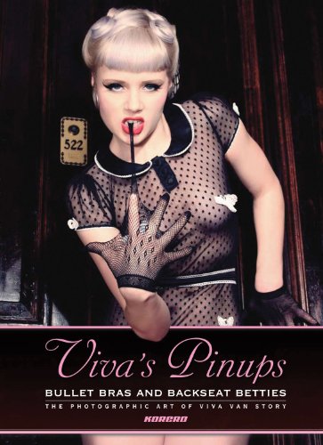 Viva's Pinups: Bullet Bras and Backseat Betties: The Photographic Art of Viva Van Story [Hardcover]