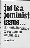 Fat is a feminist issue : the anti-diet guide to permanent weight loss