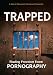 Trapped Finding Freedom from Pornography