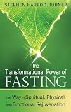 The Transformational Power of Fasting: The Way to Spiritual, Physical, and Emotional Rejuvenation