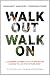 Walk Out Walk On: A Learning Journey into Communities Daring to Live the Future Now (BK Currents)