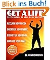 Get A Life: Reclaim Your Desk, Organize Your Week & Manage Your Time. (Legacy of Impact)