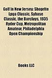 Golf in New Jersey: Shoprite Lpga Classic, Sybase Classic, the Barclays, 1935 Ryder Cup, Metropolitan Amateur, Philadelphia Open Championship