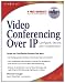 Video Conferencing over IP: Configure, Secure, and Troubleshoot