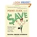 Point, Click, and Save: Mashup Mom's Guide to Saving and Making Money Online