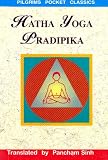Hatha Yoga Pradipika: Explanation of Hatha Yoga