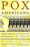 Pox Americana: The Great Smallpox Epidemic of 1775-82