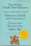 Friends, You Drank Some Darkness: Three Swedish Poets - Harry Martinson, Gunnar Ekelof, and Tomas Transtromer (English and Swedish Edition)