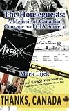 9781480225381: The Houseguests: A Memoir of Canadian Courage and CIA Sorcery