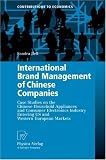 International Brand Management of Chinese Companies: Case Studies on the Chinese Household Appliances and Consumer Electronics Industry Entering US and ... Markets (Contributions to Economics)