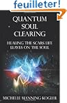 Quantum Soul Clearing: Healing the Sc...