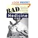 Bad Medicine: Misconceptions and Misuses Revealed, from Distance Healing to Vitamin O (Wiley Bad Science Series)