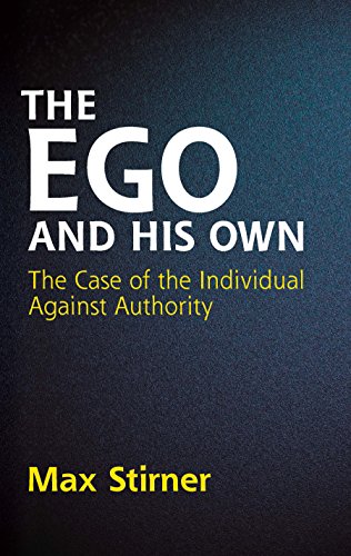 The Ego and His Own: The Case of the Individual Against Authority (Dover Books on Western Philosophy)