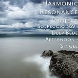 Harmonic Resonance Project Solfeggio 369 - Deep Blue Afternoon - Single