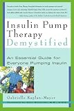 Insulin Pump Therapy Demystified: An Essential Guide for Everyone Pumping Insulin (Marlowe Diabetes Library)