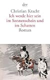 Produkt-Bild: Ich werde hier sein im Sonnenschein und im Schatten: Roman