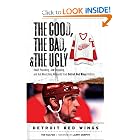 The Good, The Bad, and The Ugly Detroit Red Wings: Heart-Pounding, Jaw-Dropping, and Gut-Wrenching... by Ted Kulfan