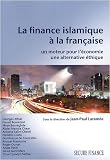 La finance islamique � la fran�aise : Un moteur pour l'�conomie, une alternative �thique