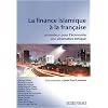 La finance islamique � la fran�aise : Un moteur pour l'�conomie, une alternative �thique