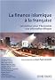 La finance islamique � la fran�aise : Un moteur pour l'�conomie, une alternative �thique