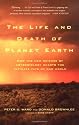 The Life and Death of Planet Earth: How the New Science of Astrobiology Charts the Ultimate Fate of Our World