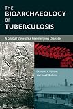The bioarchaeology of tuberculosis : a global view on a reemerging disease