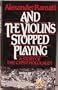 And the Violins Stopped Playing: A Story of the Gypsy Holocaust